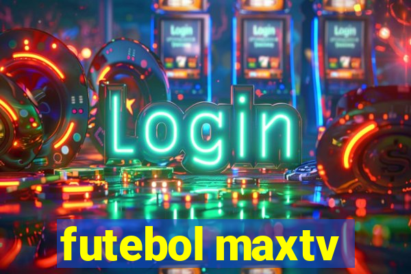 futebol maxtv