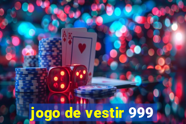 jogo de vestir 999