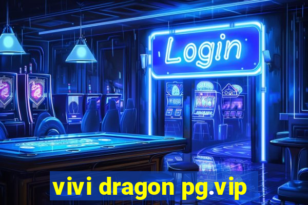 vivi dragon pg.vip