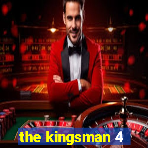 the kingsman 4