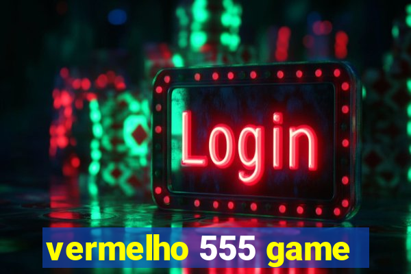 vermelho 555 game