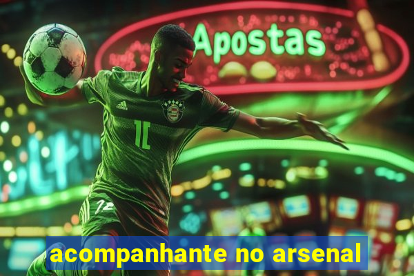 acompanhante no arsenal