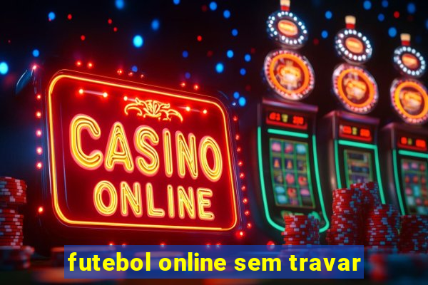 futebol online sem travar