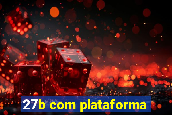 27b com plataforma