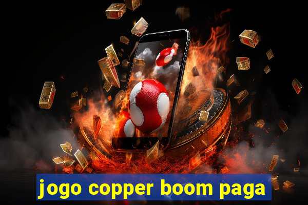 jogo copper boom paga