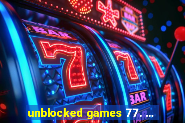 unblocked games 77. ...