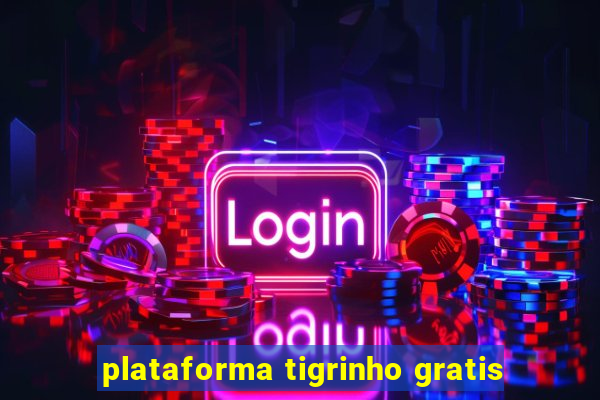 plataforma tigrinho gratis