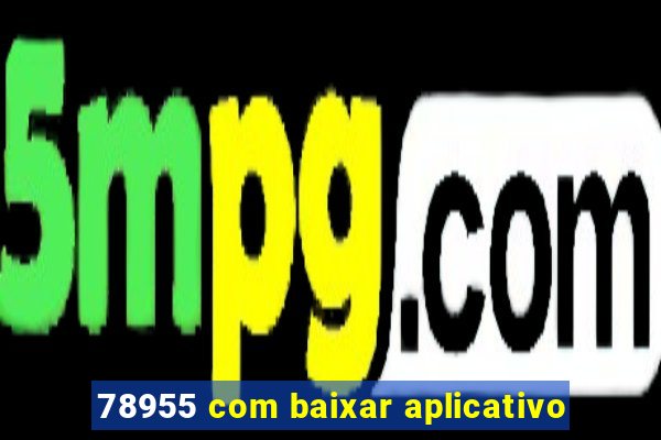 78955 com baixar aplicativo