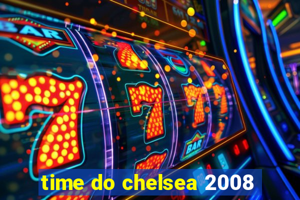 time do chelsea 2008