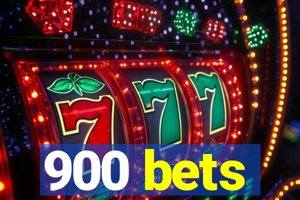 900 bets