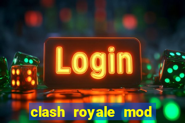 clash royale mod cartas modificadas download