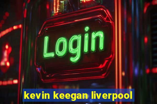 kevin keegan liverpool