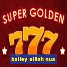 bailey eilish nua