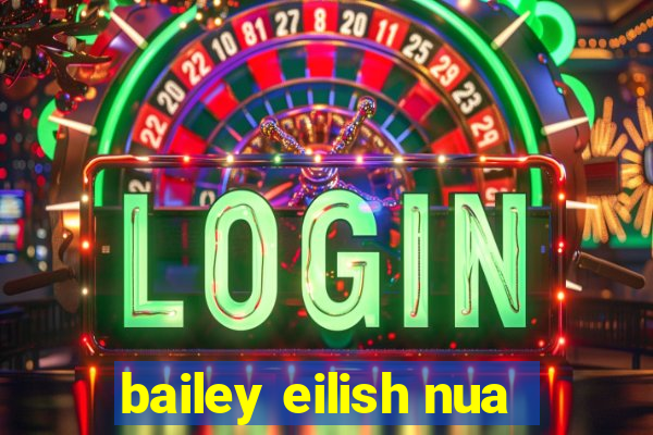 bailey eilish nua