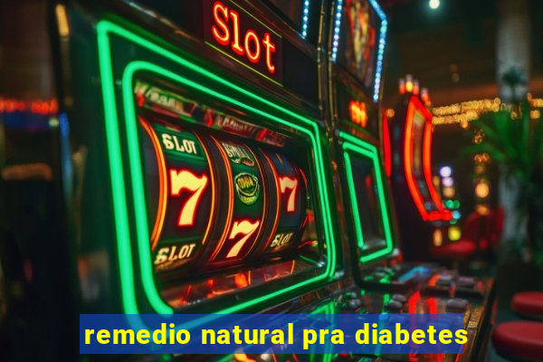 remedio natural pra diabetes