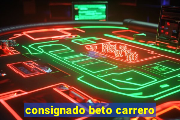 consignado beto carrero