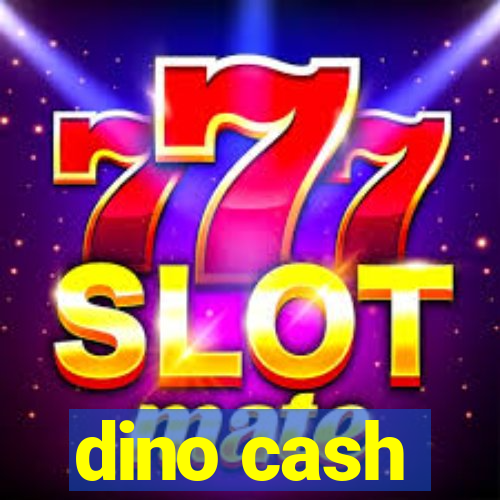 dino cash