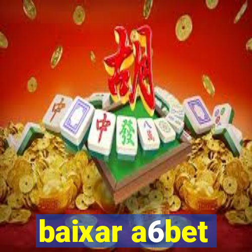 baixar a6bet