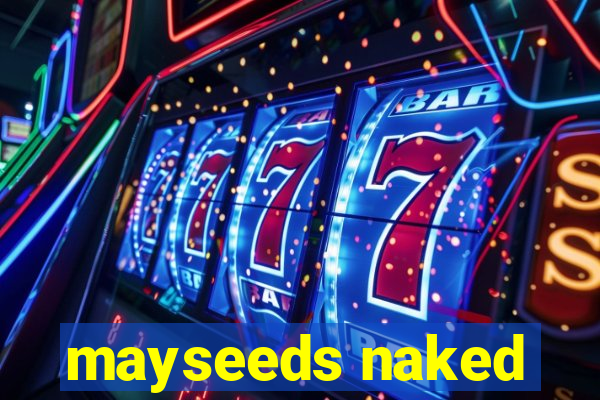 mayseeds naked