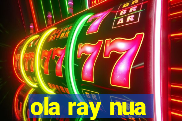 ola ray nua