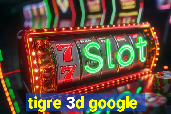 tigre 3d google