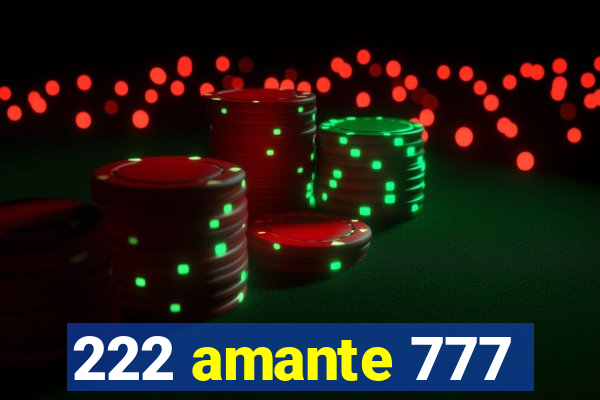 222 amante 777