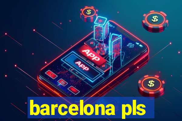 barcelona pls