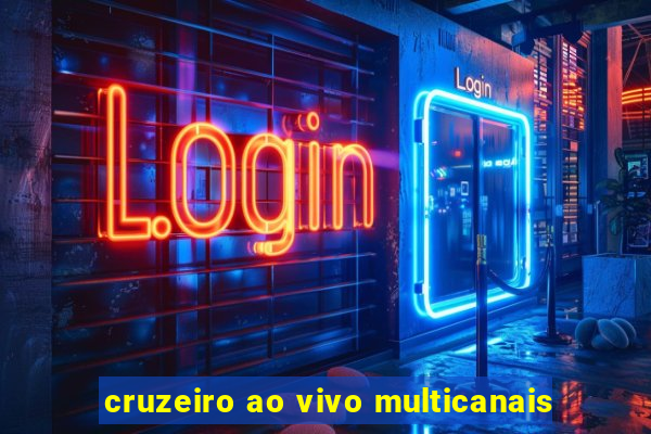 cruzeiro ao vivo multicanais