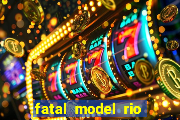 fatal model rio claro sp