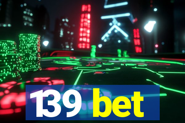 139 bet