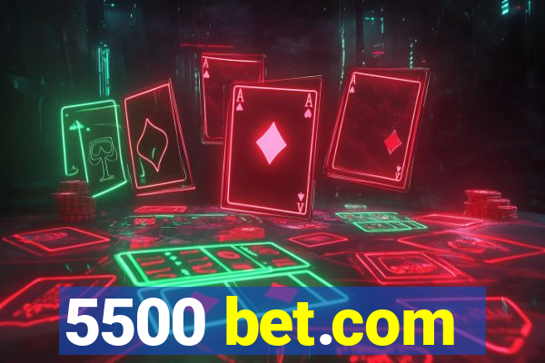 5500 bet.com