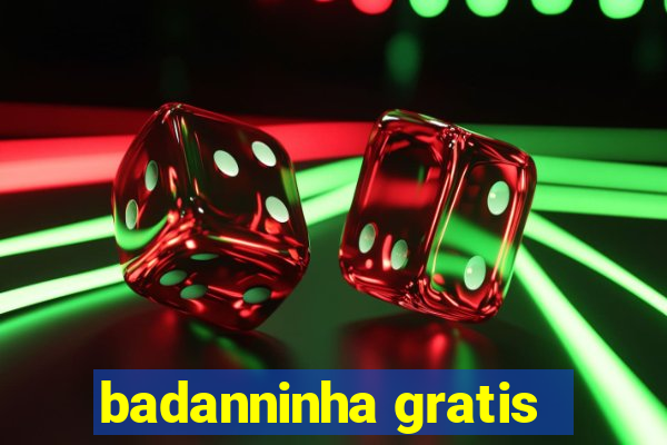 badanninha gratis