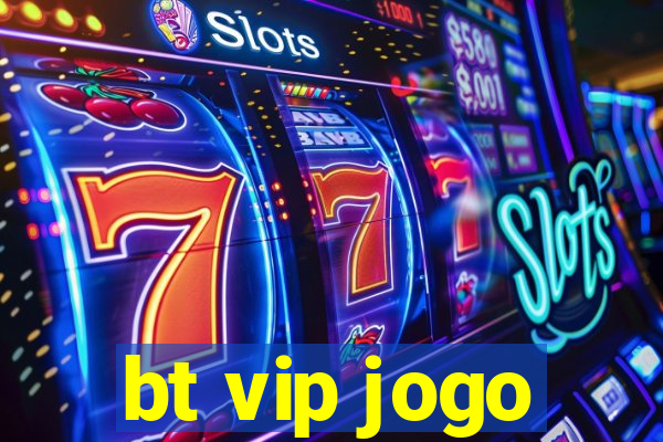 bt vip jogo