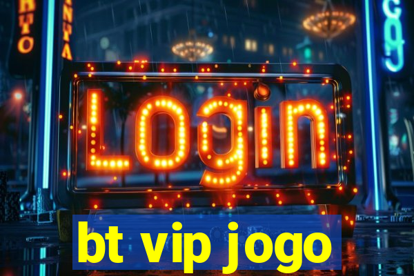 bt vip jogo