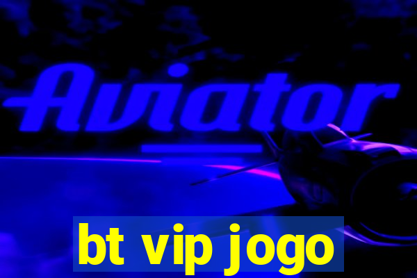 bt vip jogo