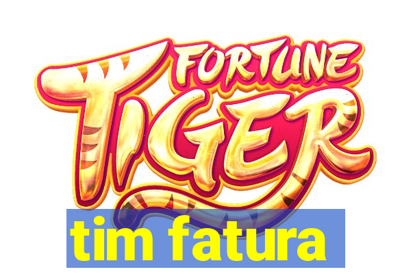 tim fatura