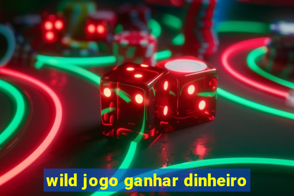 wild jogo ganhar dinheiro