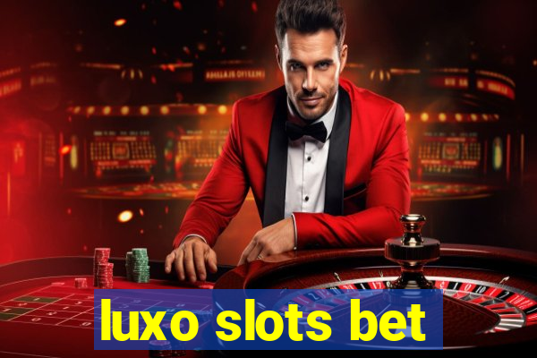 luxo slots bet