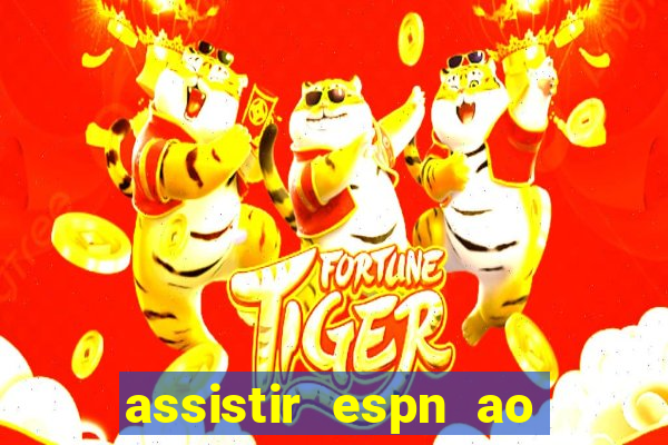 assistir espn ao vivo multicanais