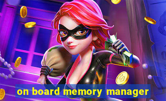 on board memory manager