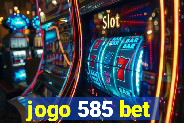 jogo 585 bet