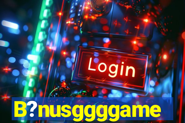 B?nusggggame