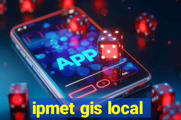 ipmet gis local