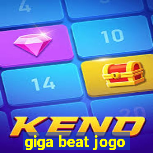 giga beat jogo