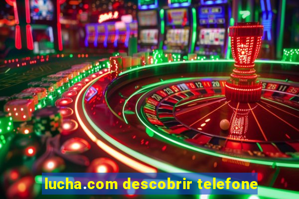 lucha.com descobrir telefone