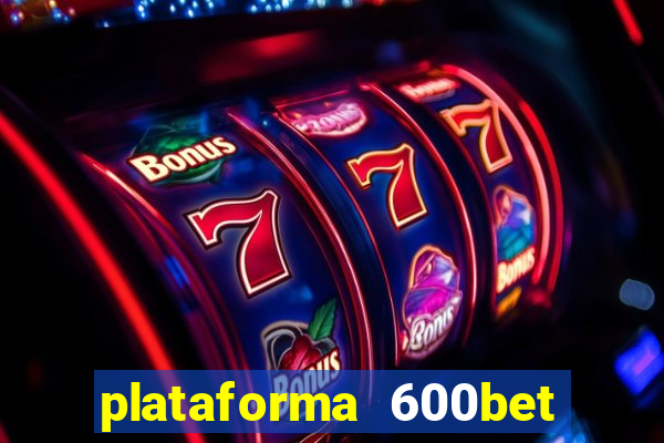 plataforma 600bet é confiável