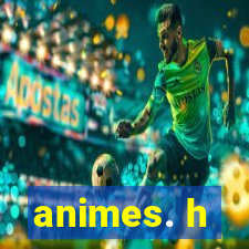 animes. h