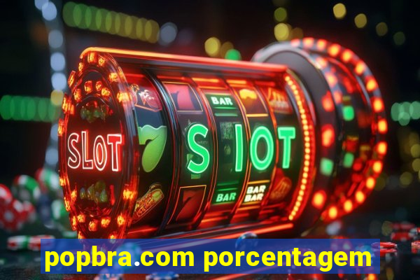 popbra.com porcentagem