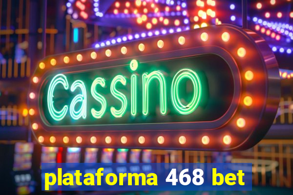 plataforma 468 bet