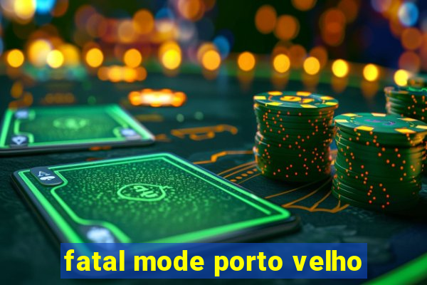 fatal mode porto velho